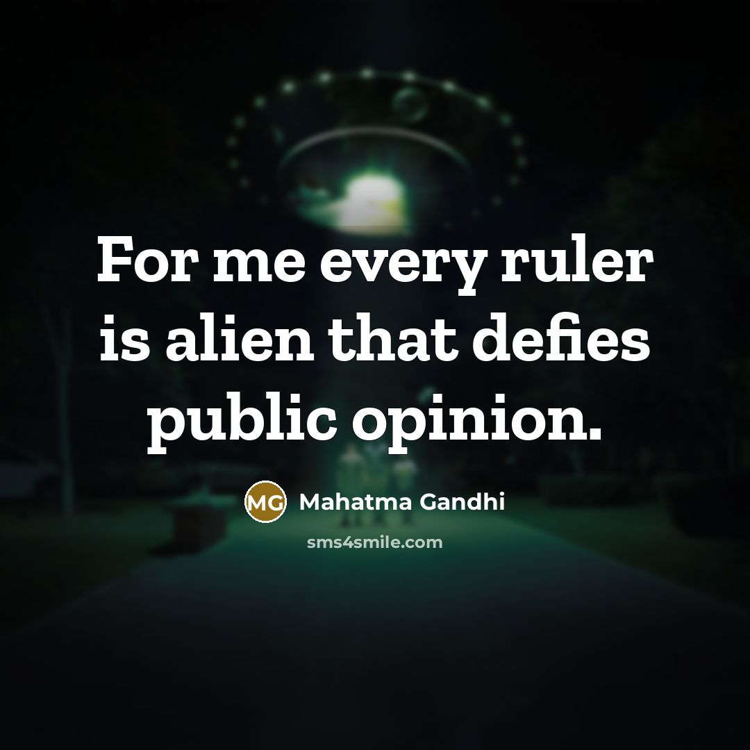 “For me every ruler is alien that defies public opinion.…” quote by Mahatma Gandhi