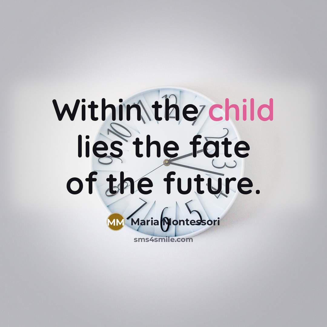 “Within the child lies the fate of the future.…” quote by Maria Montessori