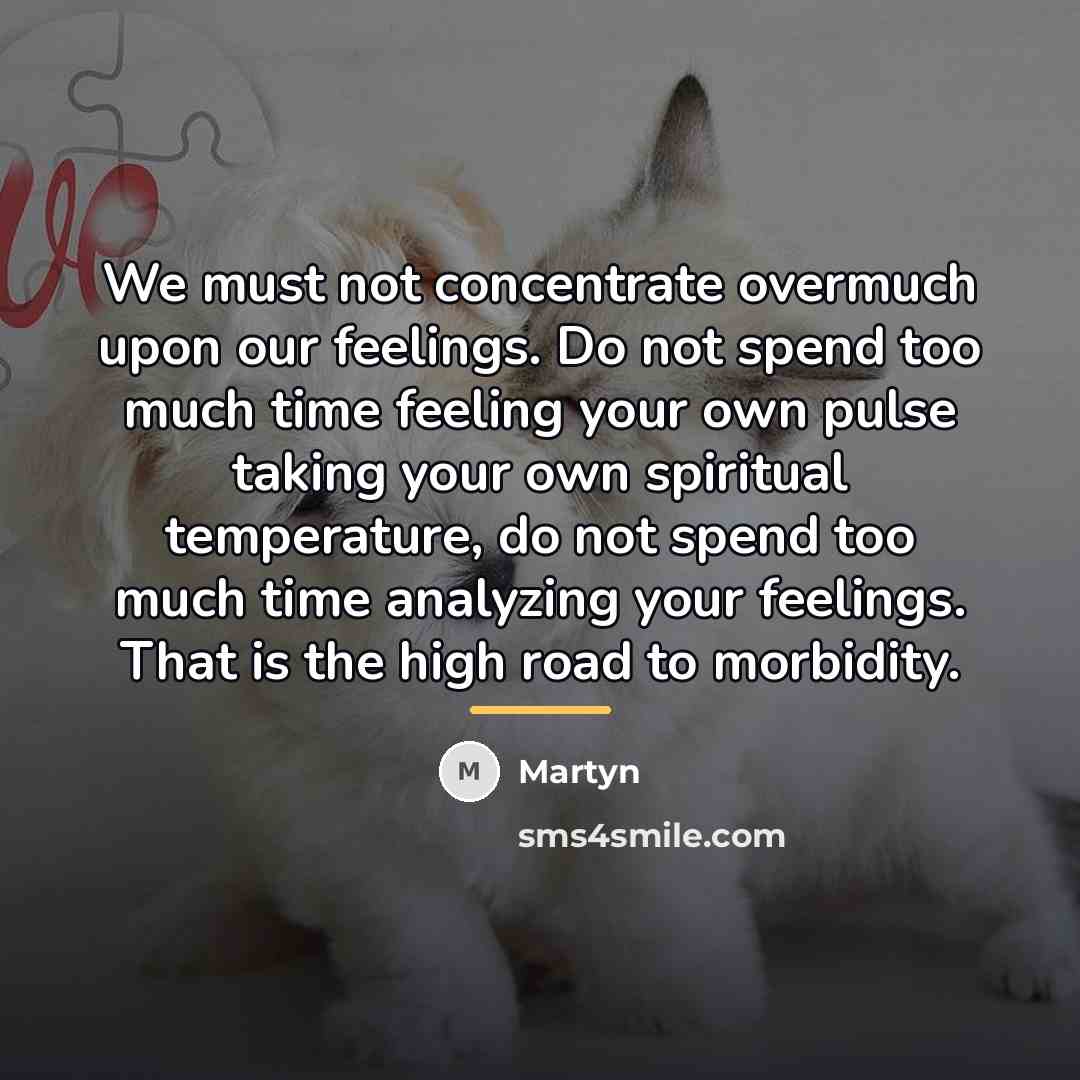 “We must not concentrate overmuch upon our feelings. Do not…” quote by Martyn