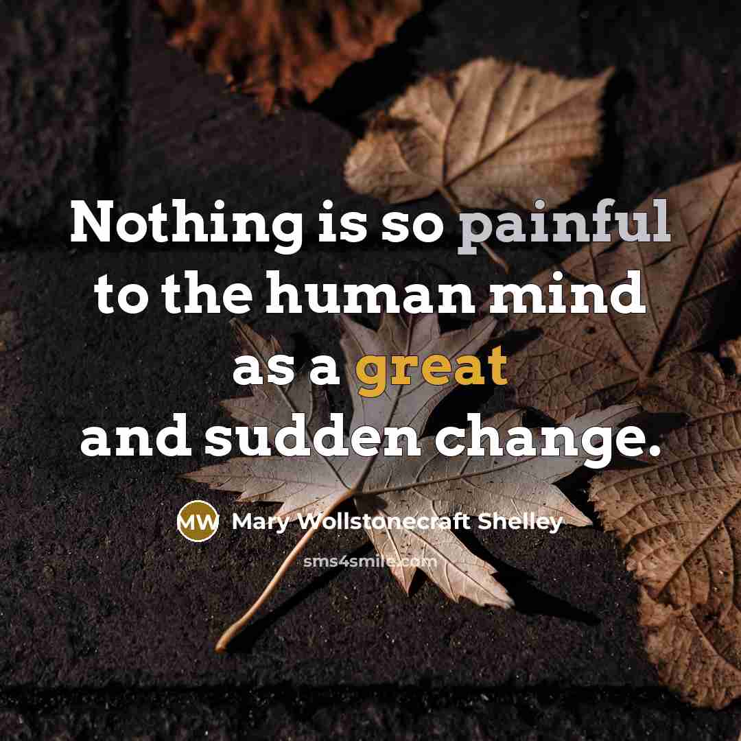 “Nothing is so painful to the human mind as a…” quote by Mary Wollstonecraft Shelley