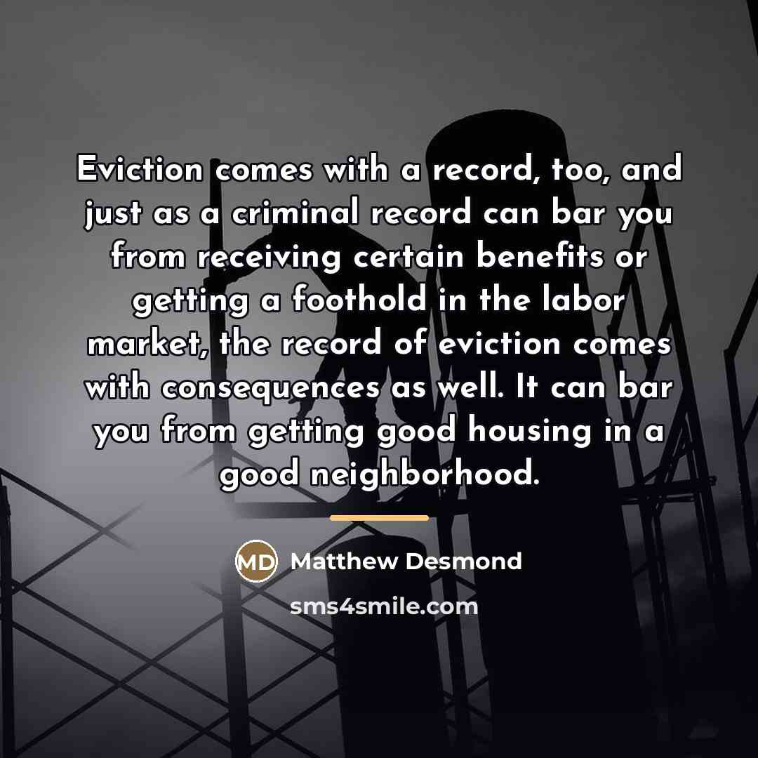 “Eviction comes with a record, too, and just as a…” quote by Matthew Desmond