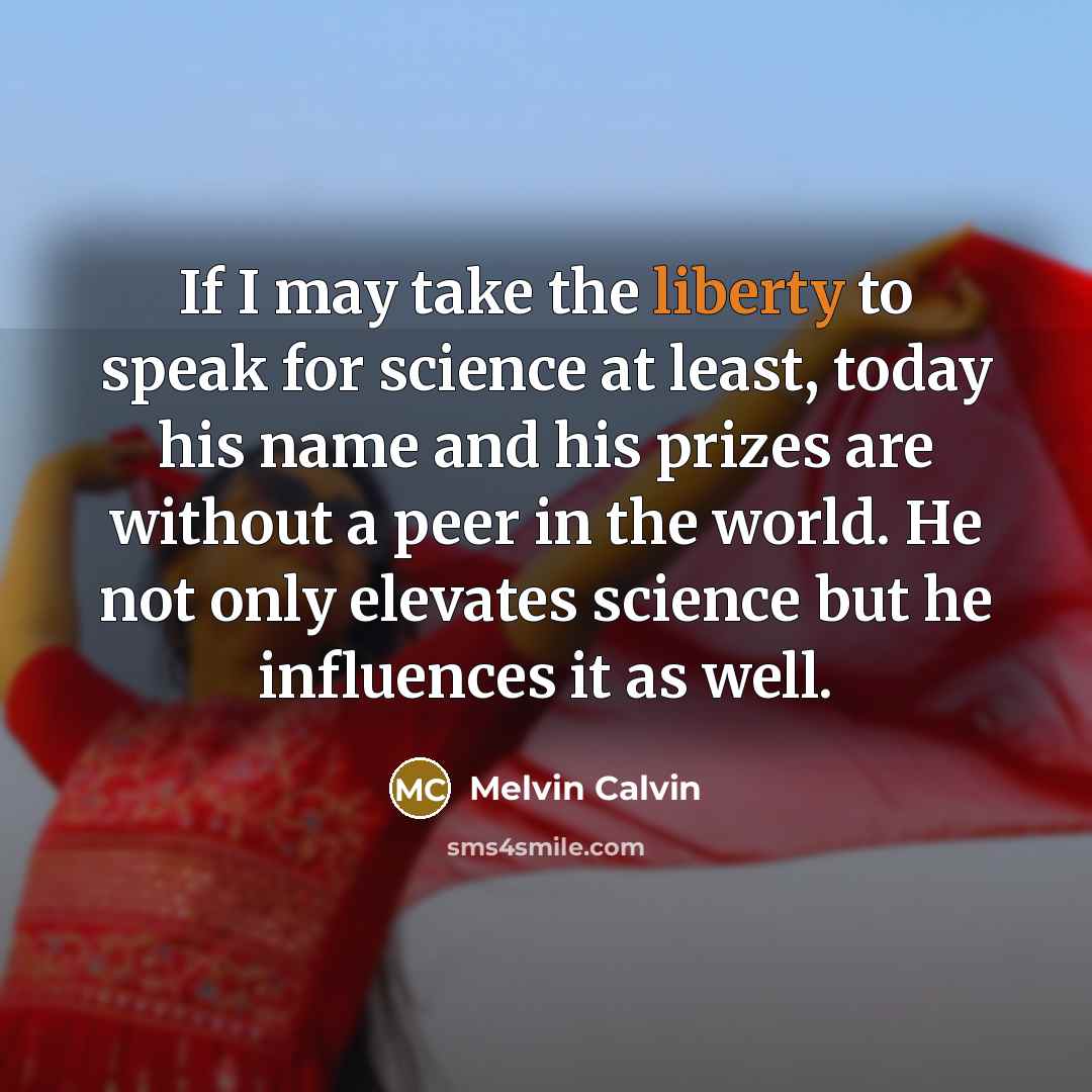 “If I may take the liberty to speak for science…” quote by Melvin Calvin