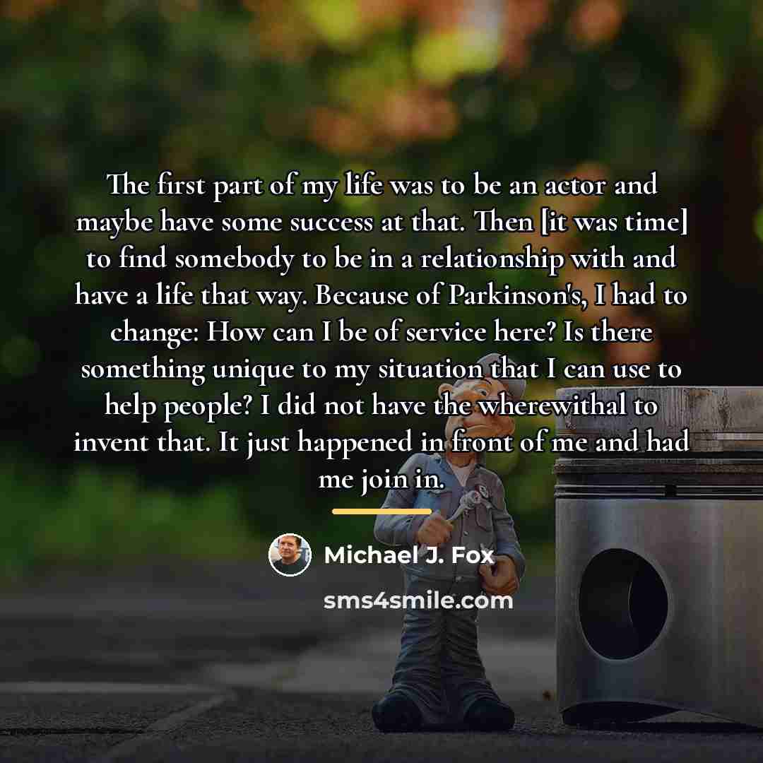 “The first part of my life was to be an…” quote by Michael J. Fox