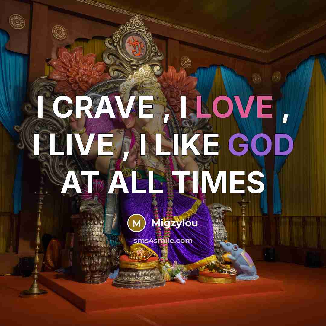 “I CRAVE , I LOVE , I LIVE , I LIKE GOD AT ALL TIMES” quote by Migzylou