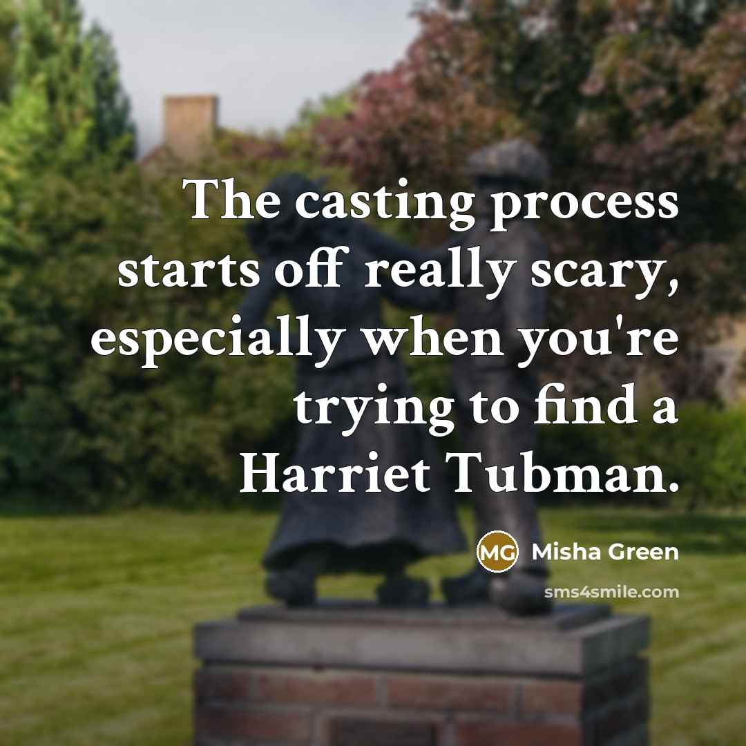 “The casting process starts off really scary, especially when you're trying to find a Harriet Tubman.” quote by Misha Green