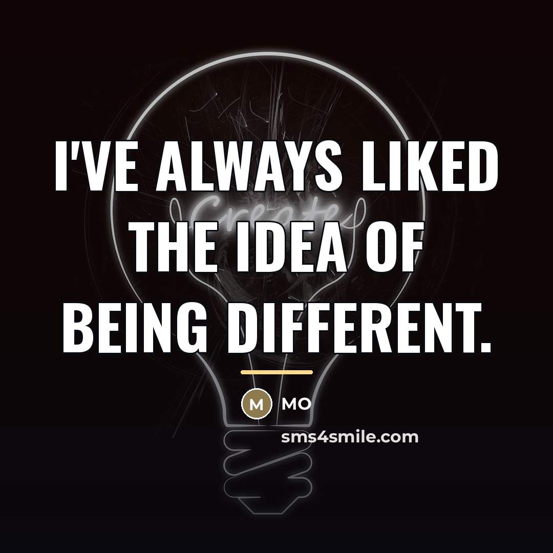 “I've always liked the idea of being different.…” quote by MO