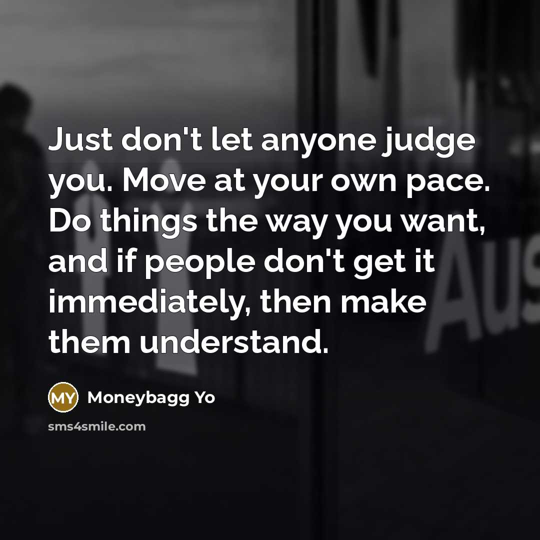 “Just don't let anyone judge you. Move at your own…” quote by Moneybagg Yo