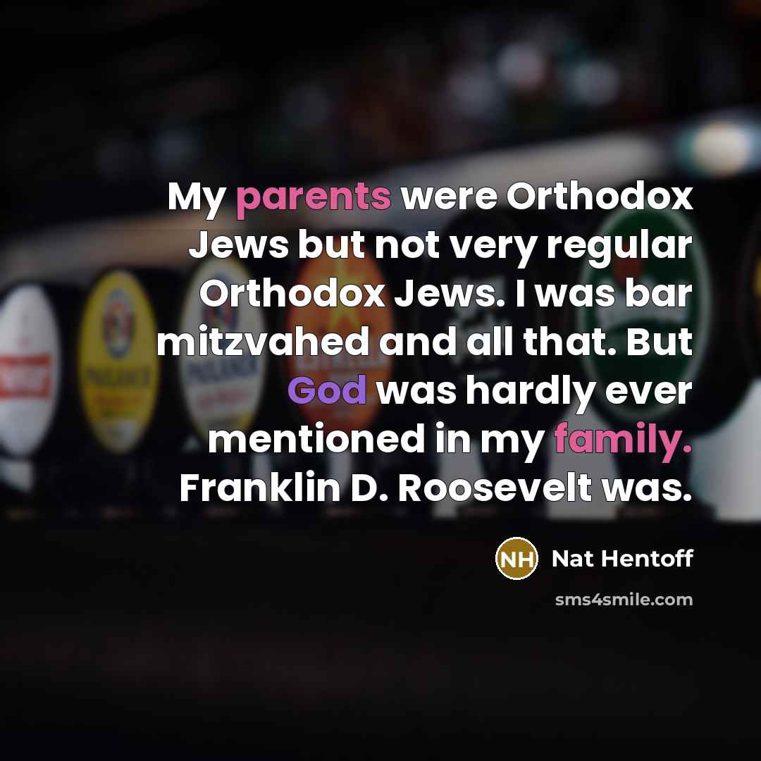 “My parents were Orthodox Jews but not very regular Orthodox…” quote by Nat Hentoff