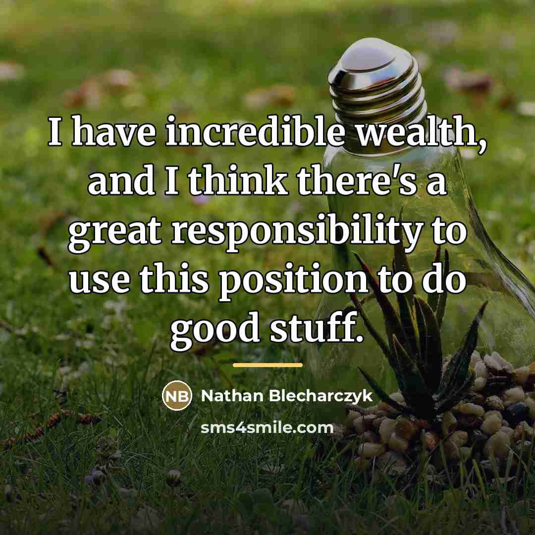 “I have incredible wealth, and I think there's a great…” quote by Nathan Blecharczyk