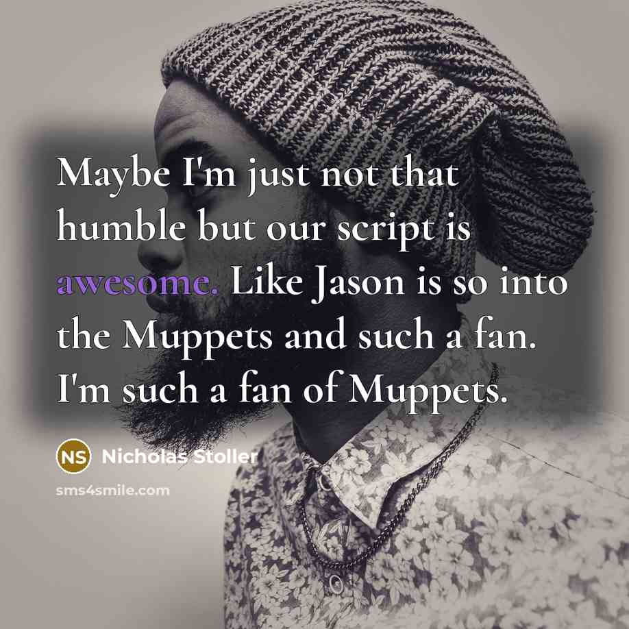 “Maybe I'm just not that humble but our script is…” quote by Nicholas Stoller