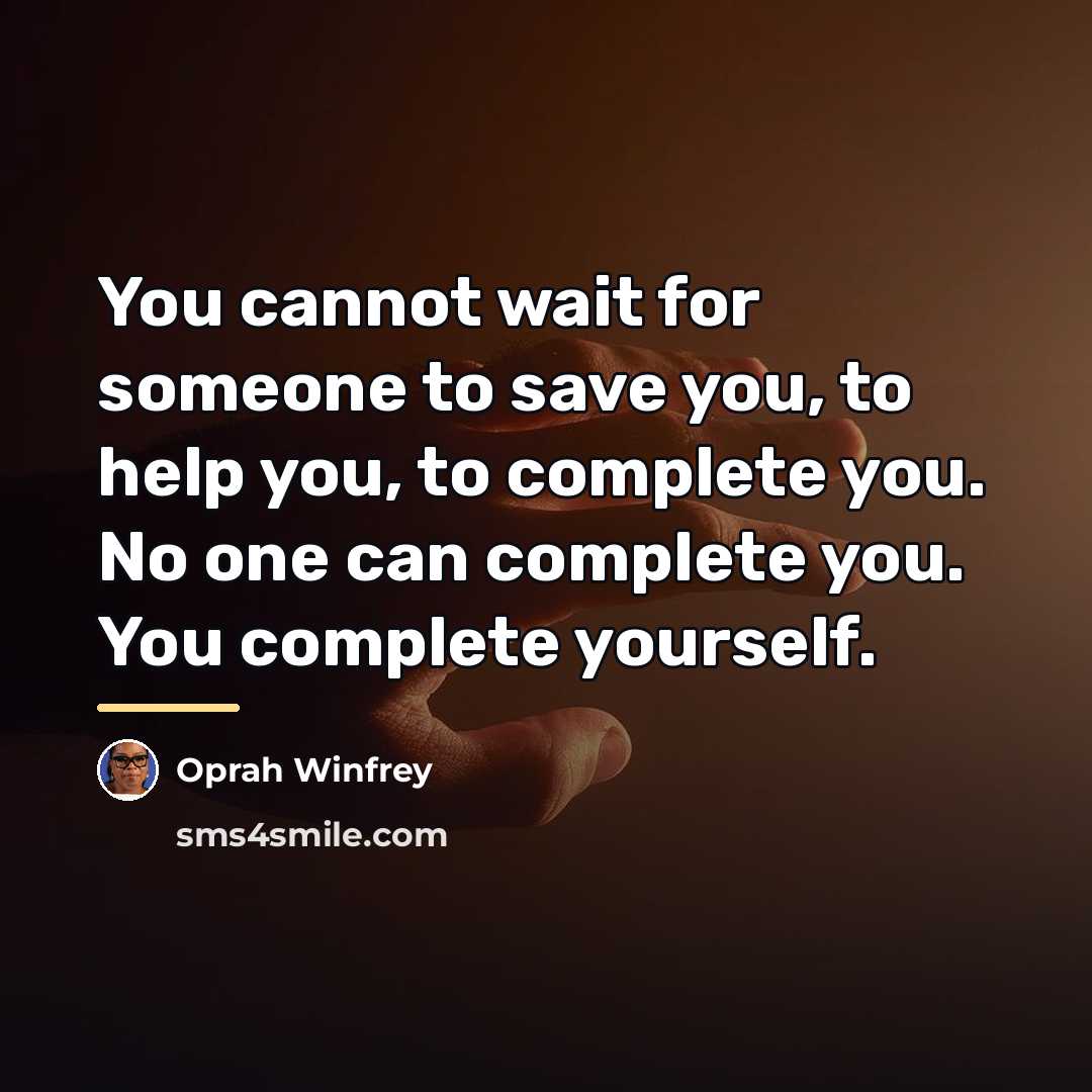 “You cannot wait for someone to save you, to help…” quote by Oprah Winfrey