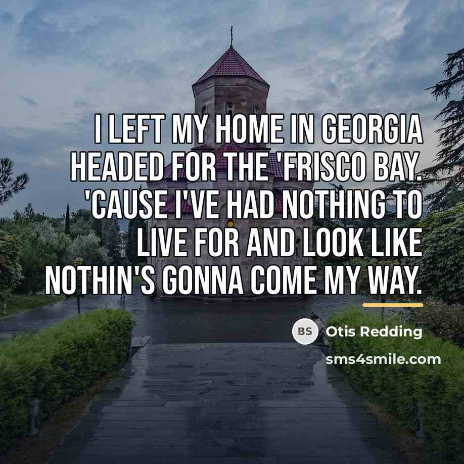 “I left my home in Georgia Headed for the 'Frisco…” quote by Otis Redding