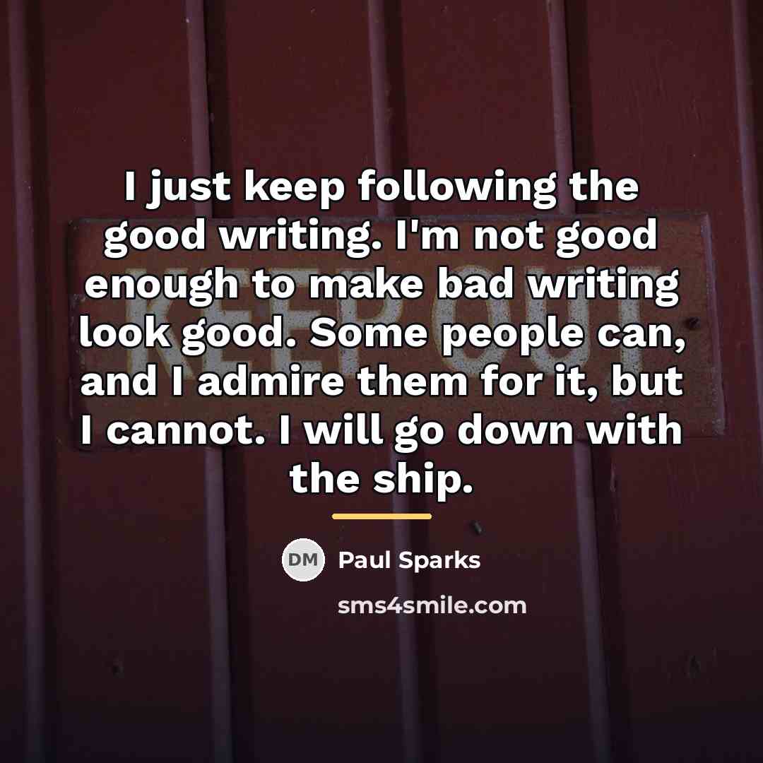 “I just keep following the good writing. I'm not good…” quote by Paul Sparks