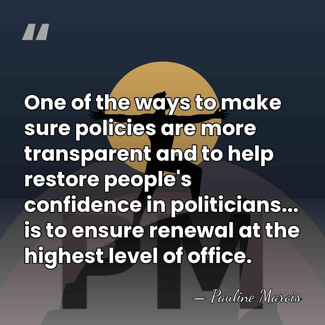 One of the ways to make sure policies are more transparent and&hellip; - Pauline Marois
