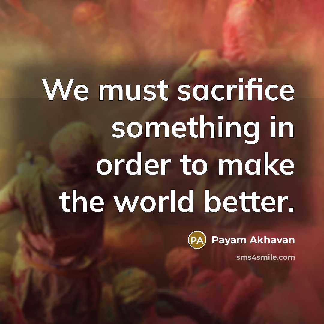 “We must sacrifice something in order to make the world…” quote by Payam Akhavan