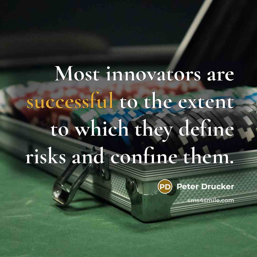 “Most innovators are successful to the extent to which they…” quote by Peter Drucker