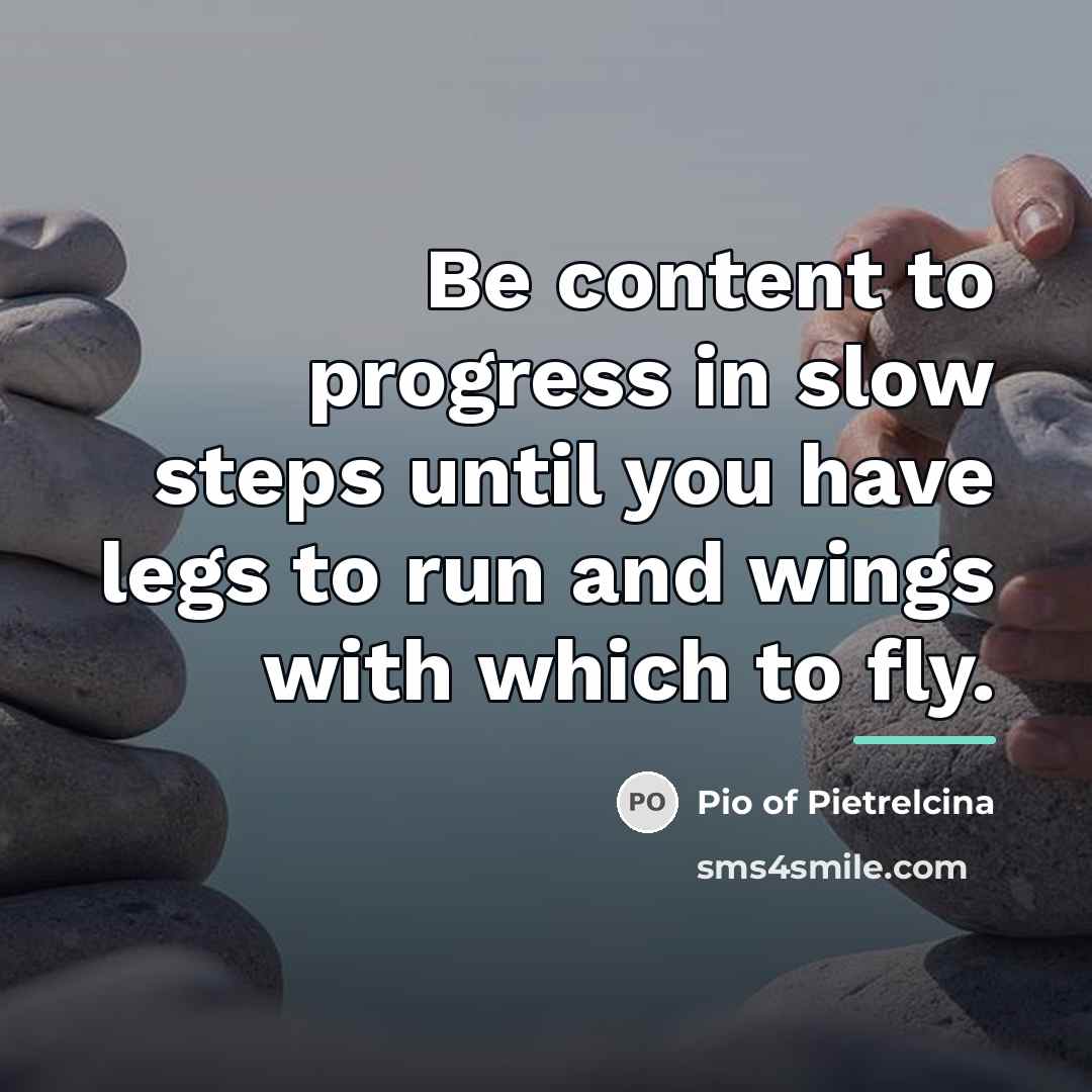 “Be content to progress in slow steps until you have…” quote by Pio of Pietrelcina