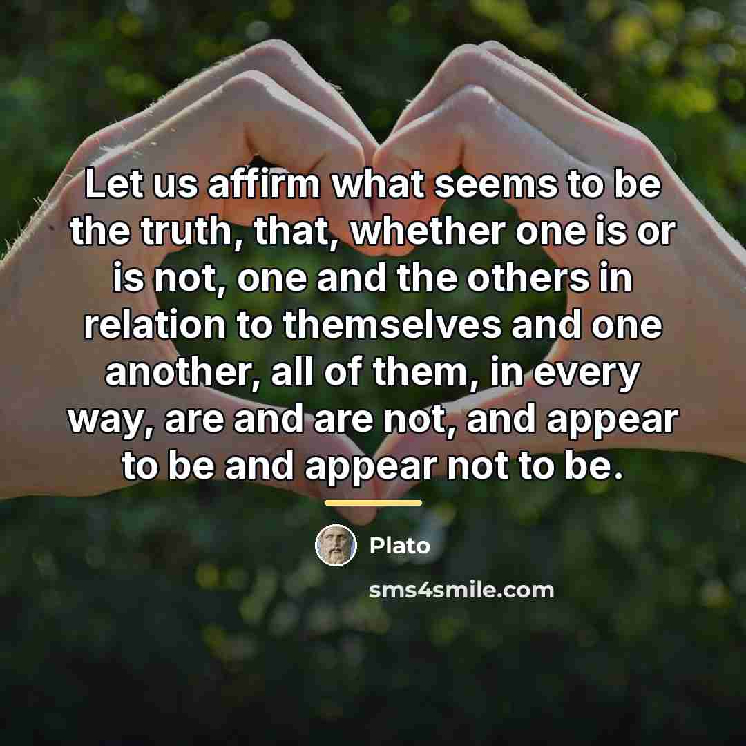 “Let us affirm what seems to be the truth, that,…” quote by Plato