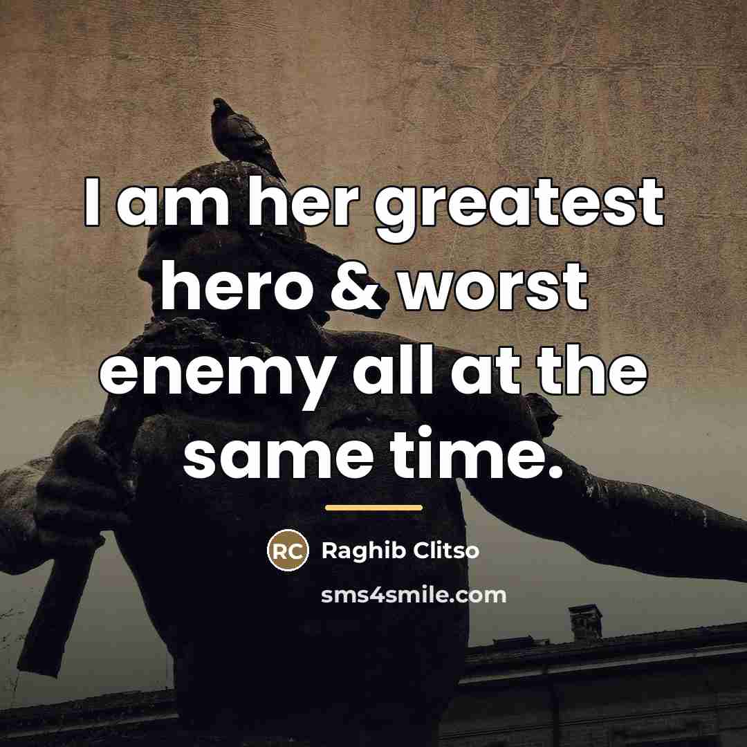 “I am her greatest hero & worst enemy all at…” quote by Raghib Clitso