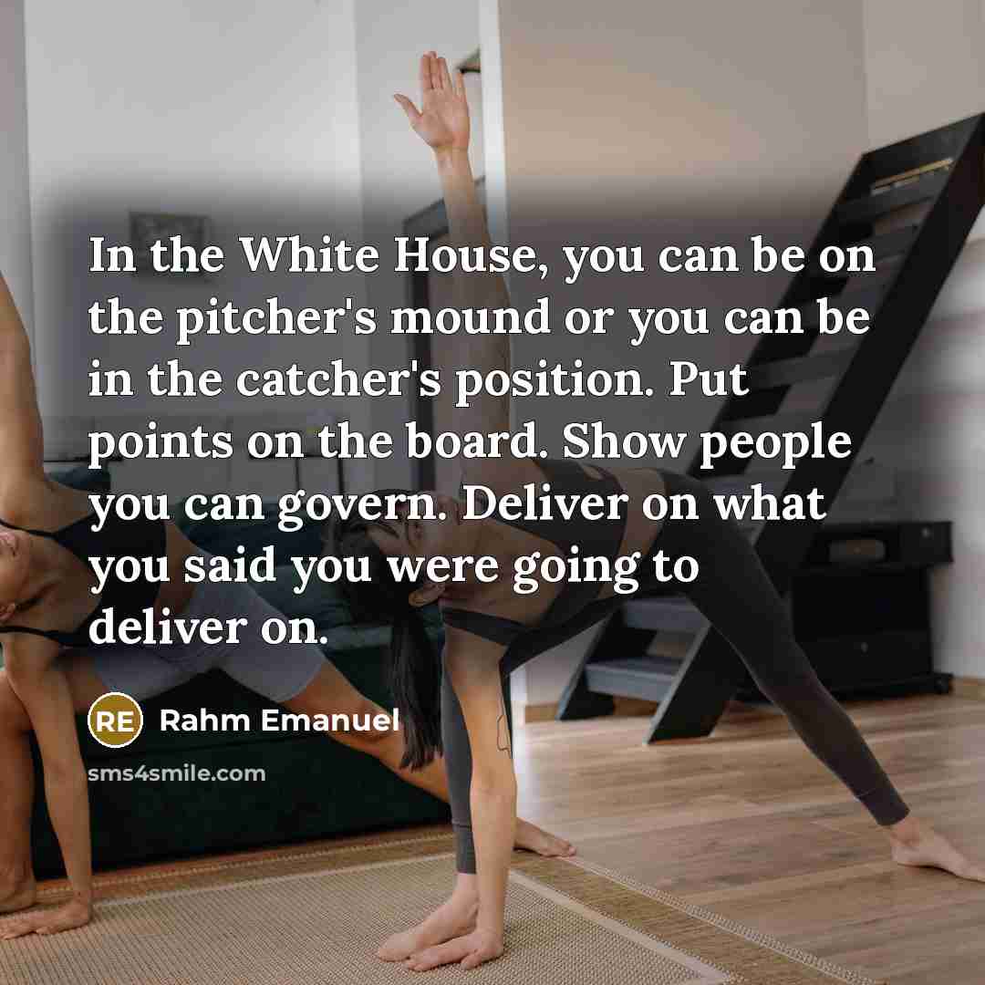 “In the White House, you can be on the pitcher's…” quote by Rahm Emanuel