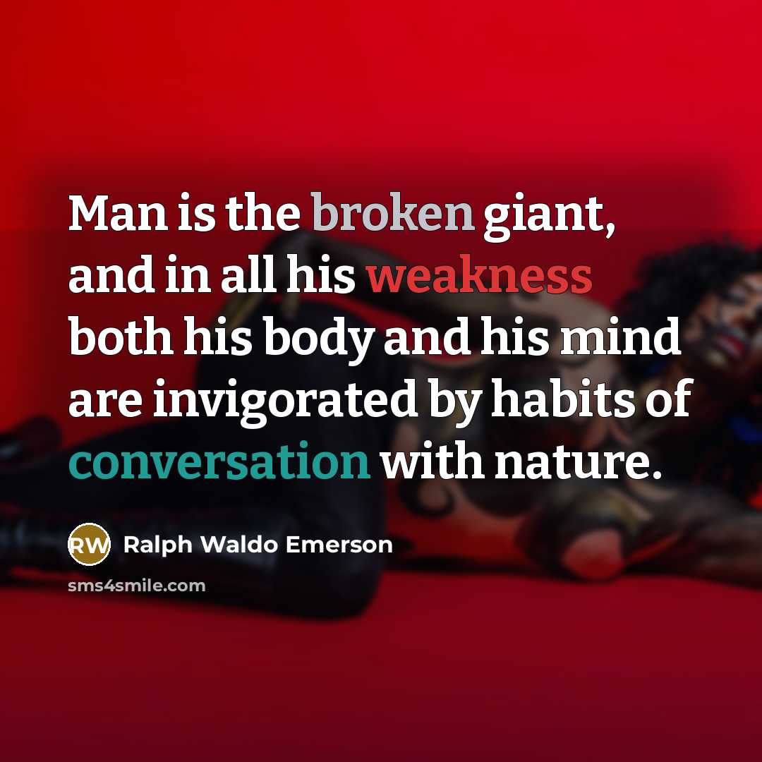 “Man is the broken giant, and in all his weakness…” quote by Ralph Waldo Emerson