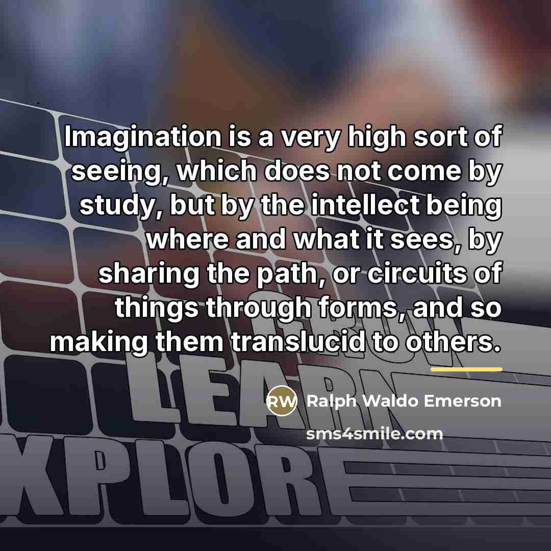 “Imagination is a very high sort of seeing, which does…” quote by Ralph Waldo Emerson