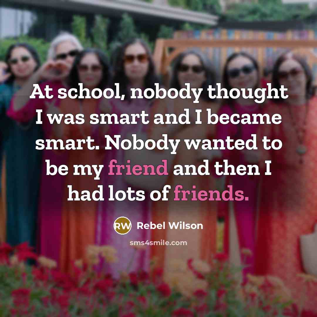 “At school, nobody thought I was smart and I became…” quote by Rebel Wilson