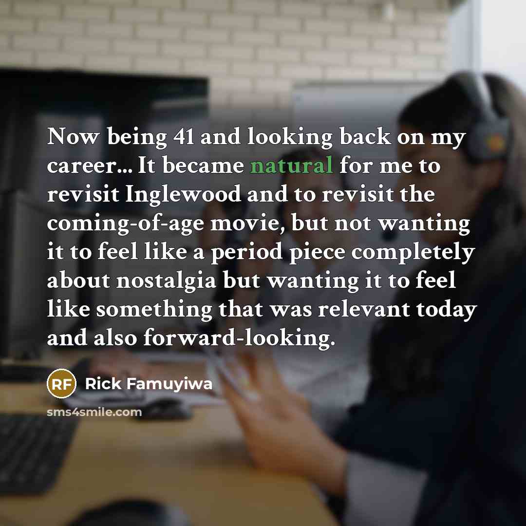 “Now being 41 and looking back on my career... It…” quote by Rick Famuyiwa