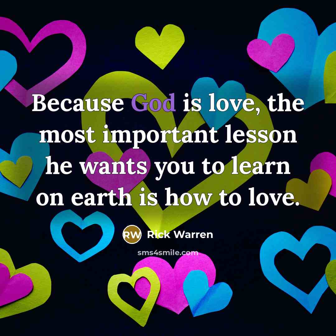 “Because God is love, the most important lesson he wants…” quote by Rick Warren