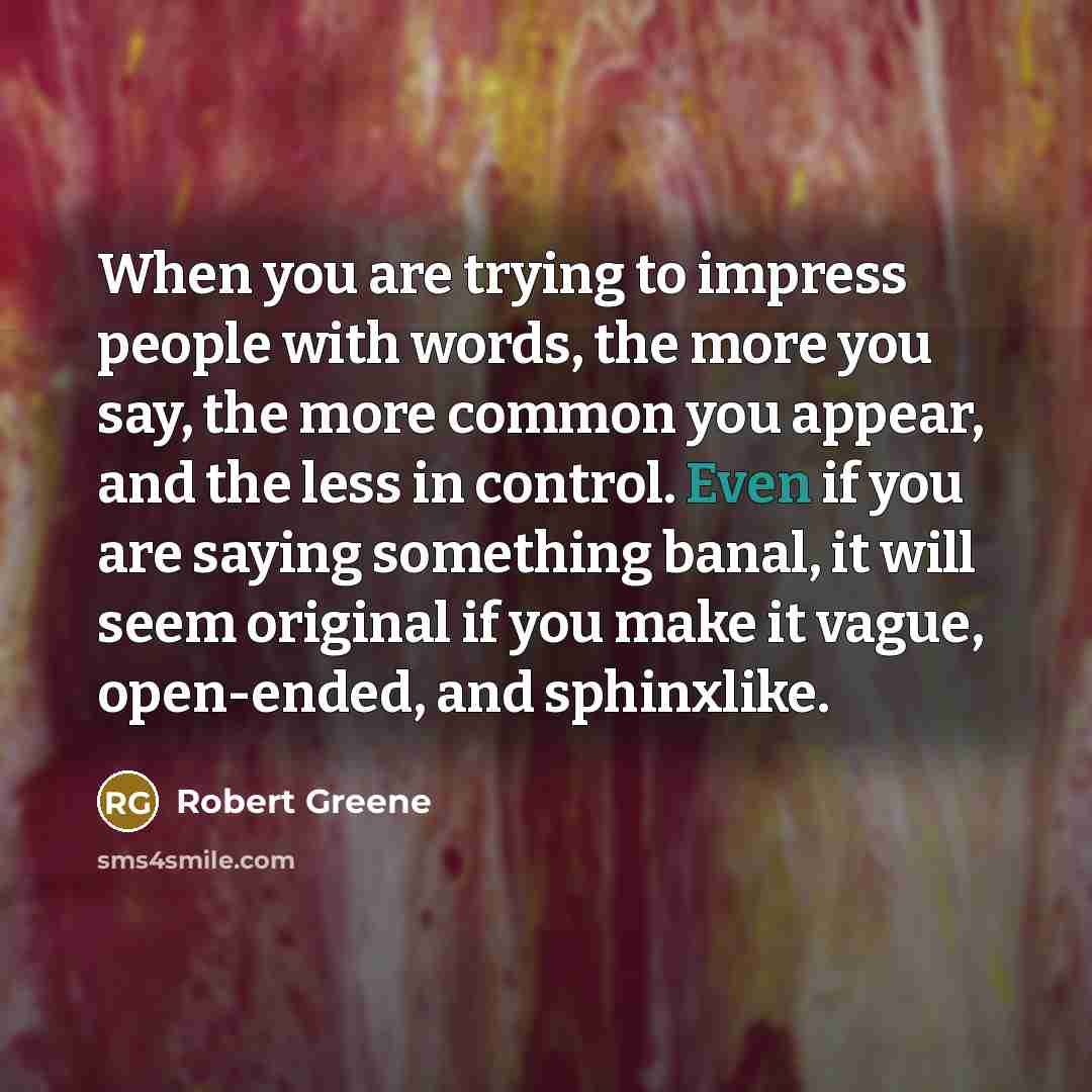 “When you are trying to impress people with words, the…” quote by Robert Greene