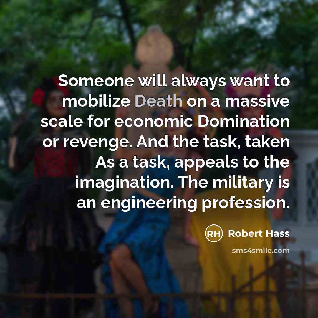 “Someone will always want to mobilize Death on a massive…” quote by Robert Hass