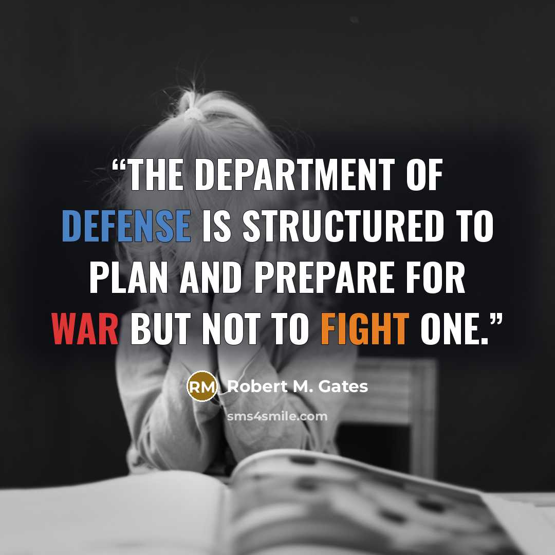 “The Department of Defense is structured to plan and prepare for war but not to fight one.” quote by Robert M. Gates