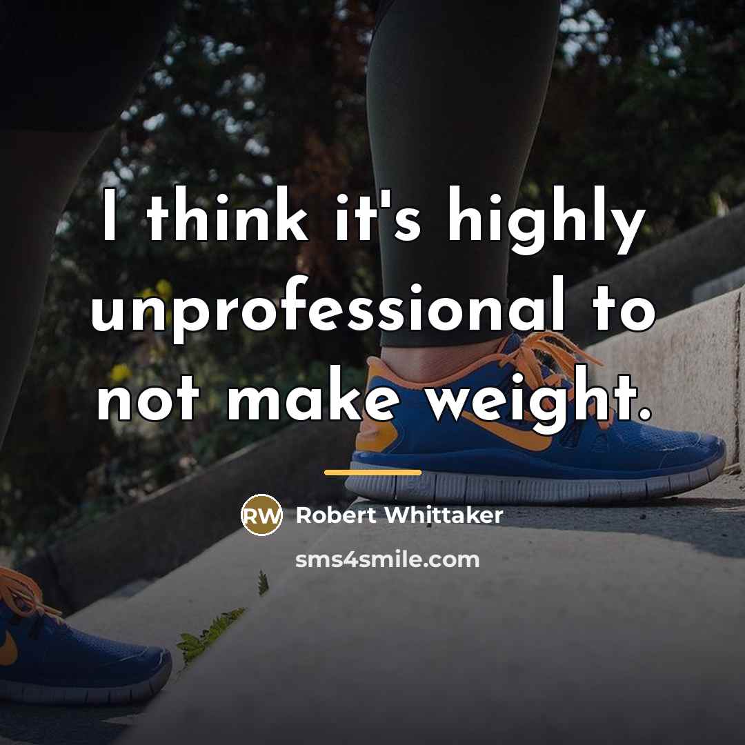 “I think it's highly unprofessional to not make weight.…” quote by Robert Whittaker