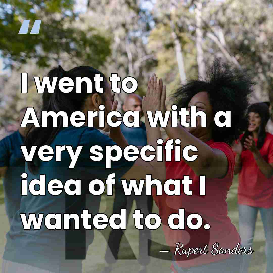 I went to America with a very specific idea of what I&hellip; - Rupert Sanders