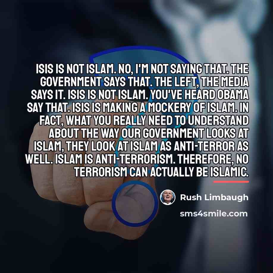 “ISIS is not Islam. No, I'm not saying that. The…” quote by Rush Limbaugh