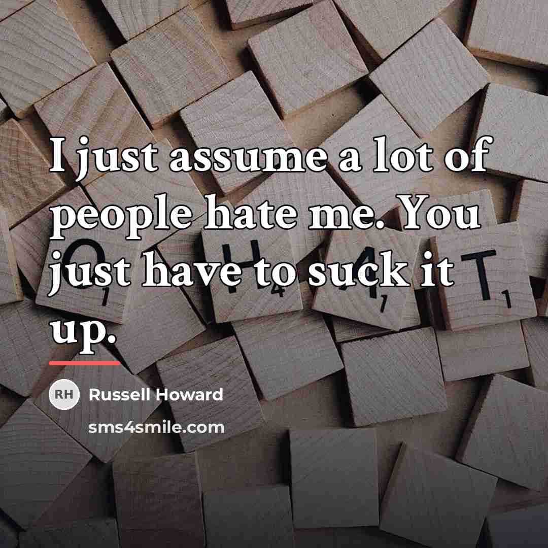 “I just assume a lot of people hate me. You…” quote by Russell Howard