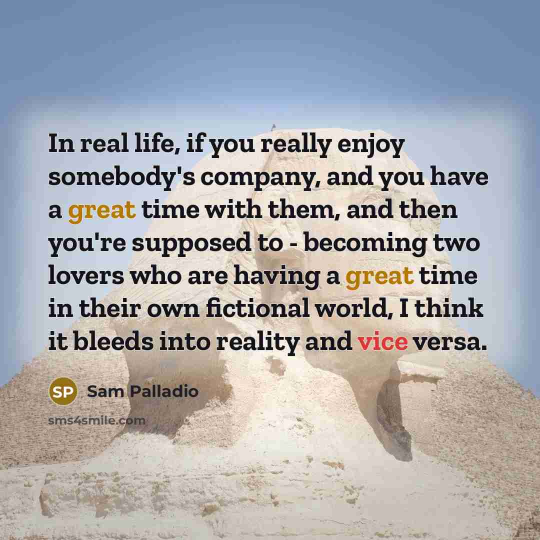 “In real life, if you really enjoy somebody's company, and…” quote by Sam Palladio