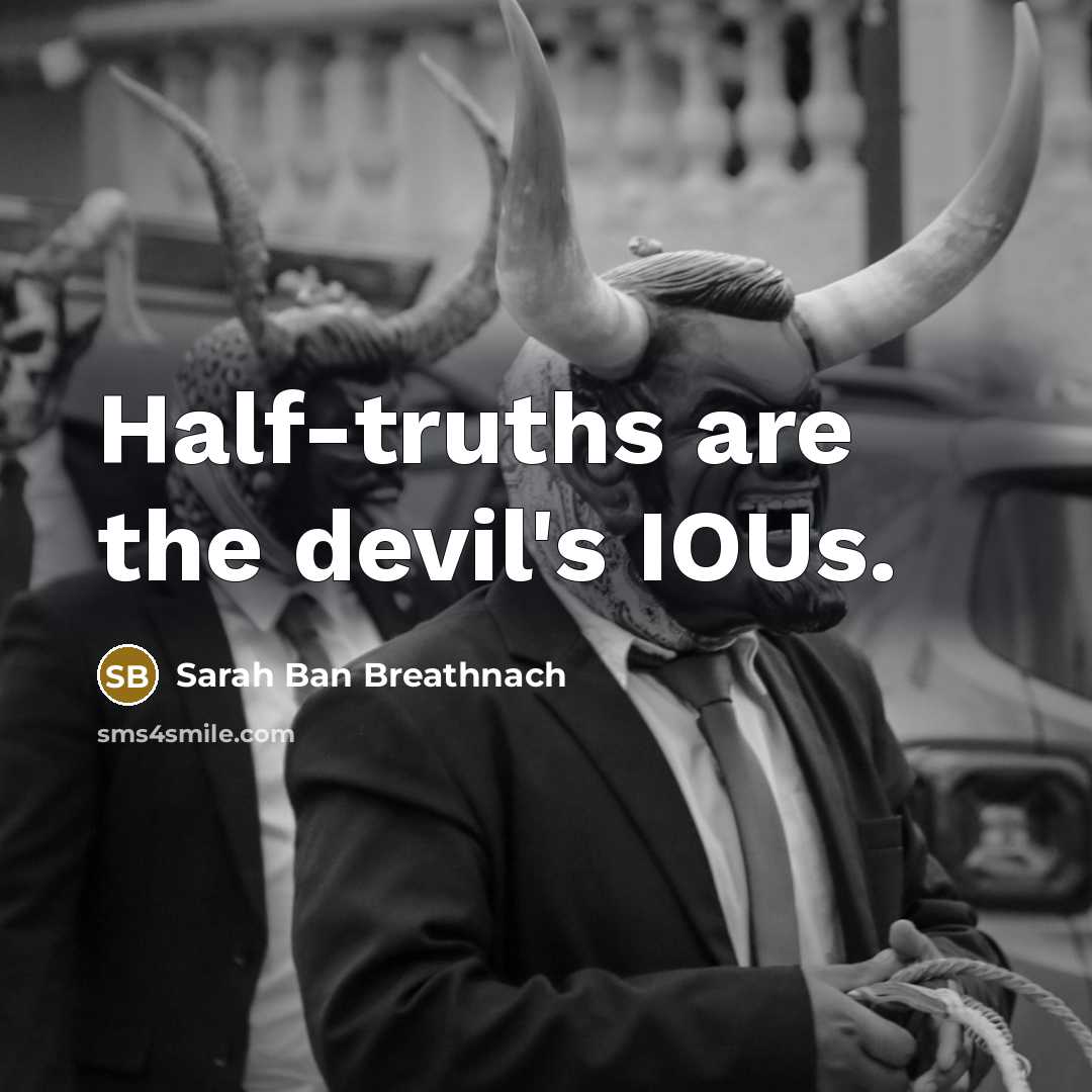 “Half-truths are the devil's IOUs.…” quote by Sarah Ban Breathnach