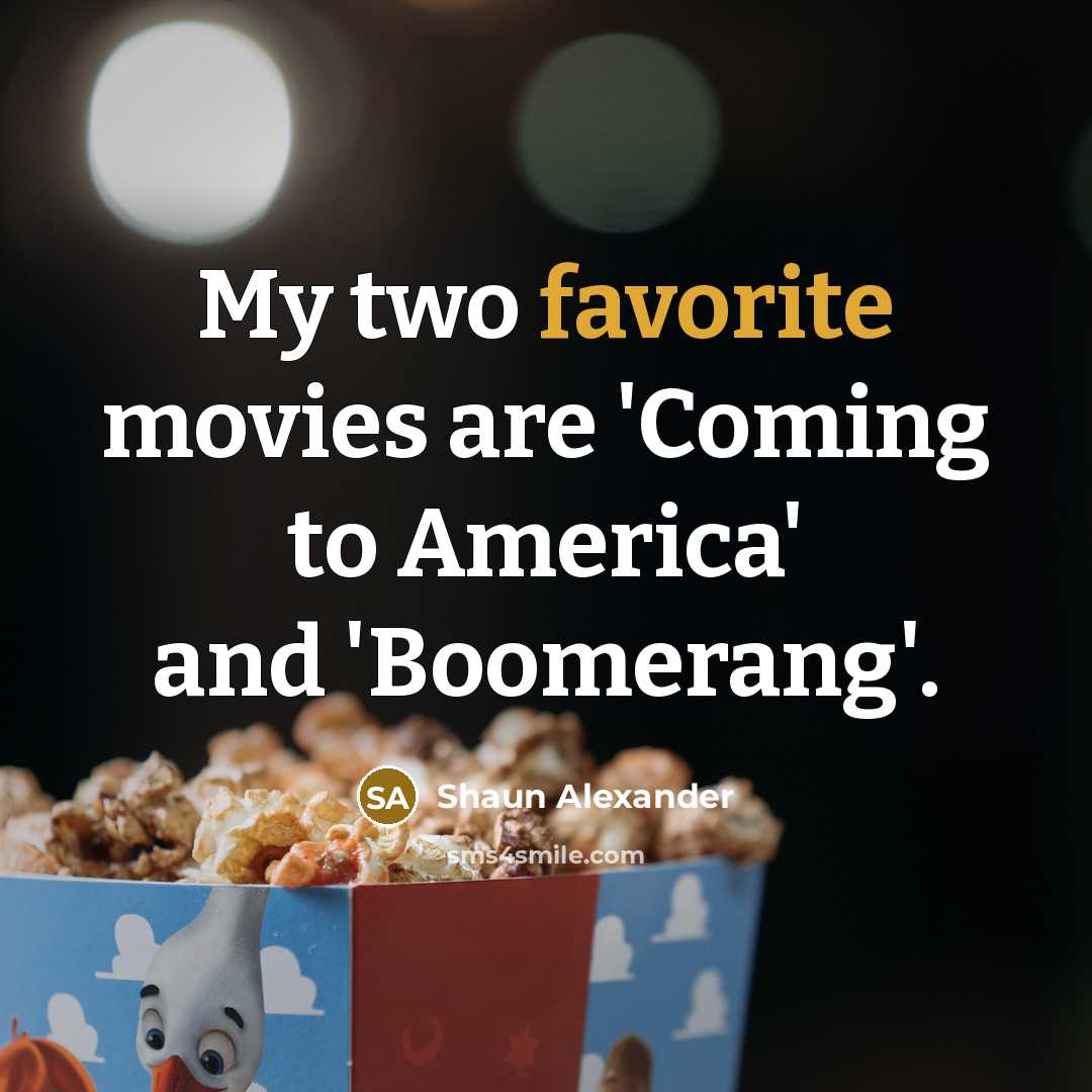 “My two favorite movies are 'Coming to America' and 'Boomerang'.…” quote by Shaun Alexander