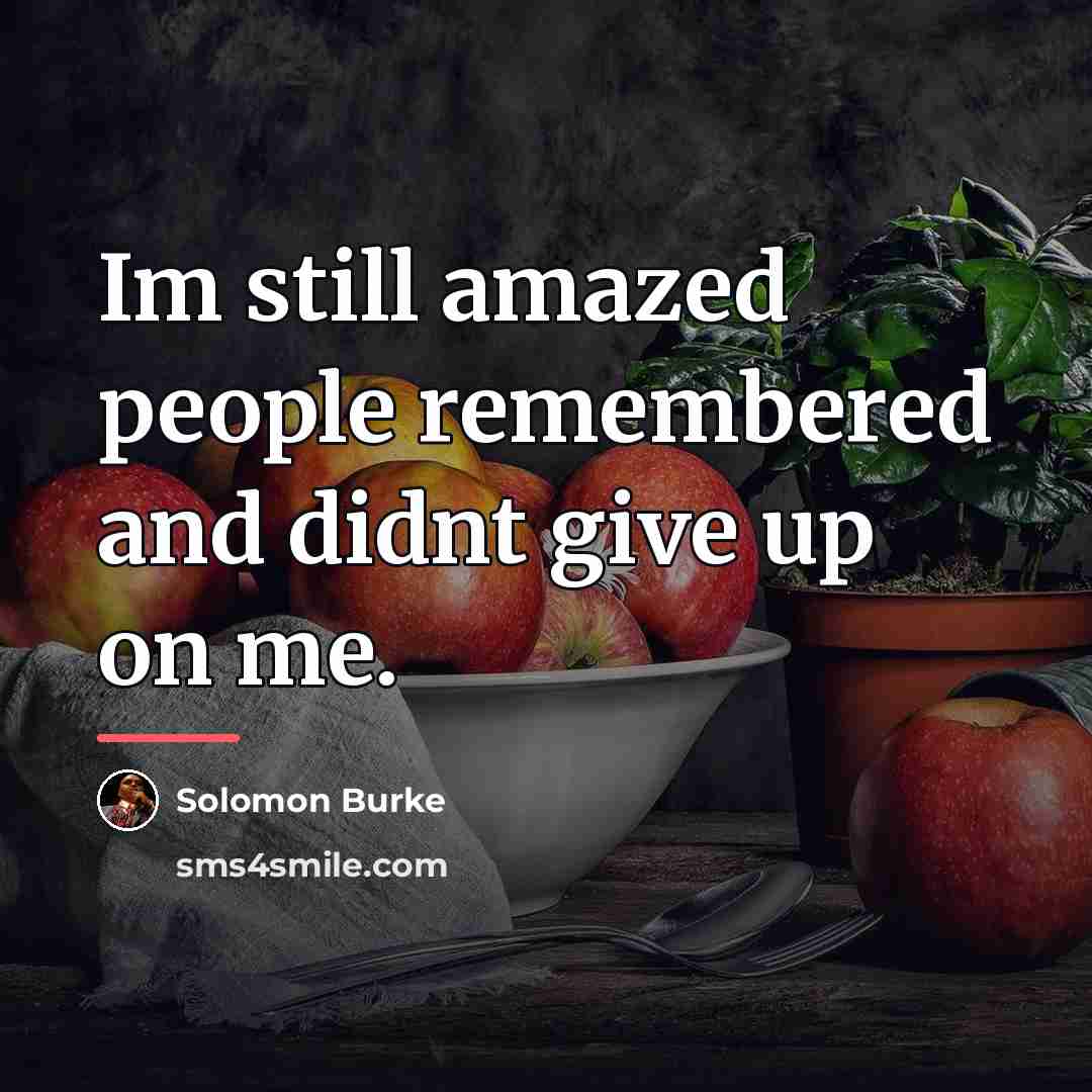 “Im still amazed people remembered and didnt give up on…” quote by Solomon Burke
