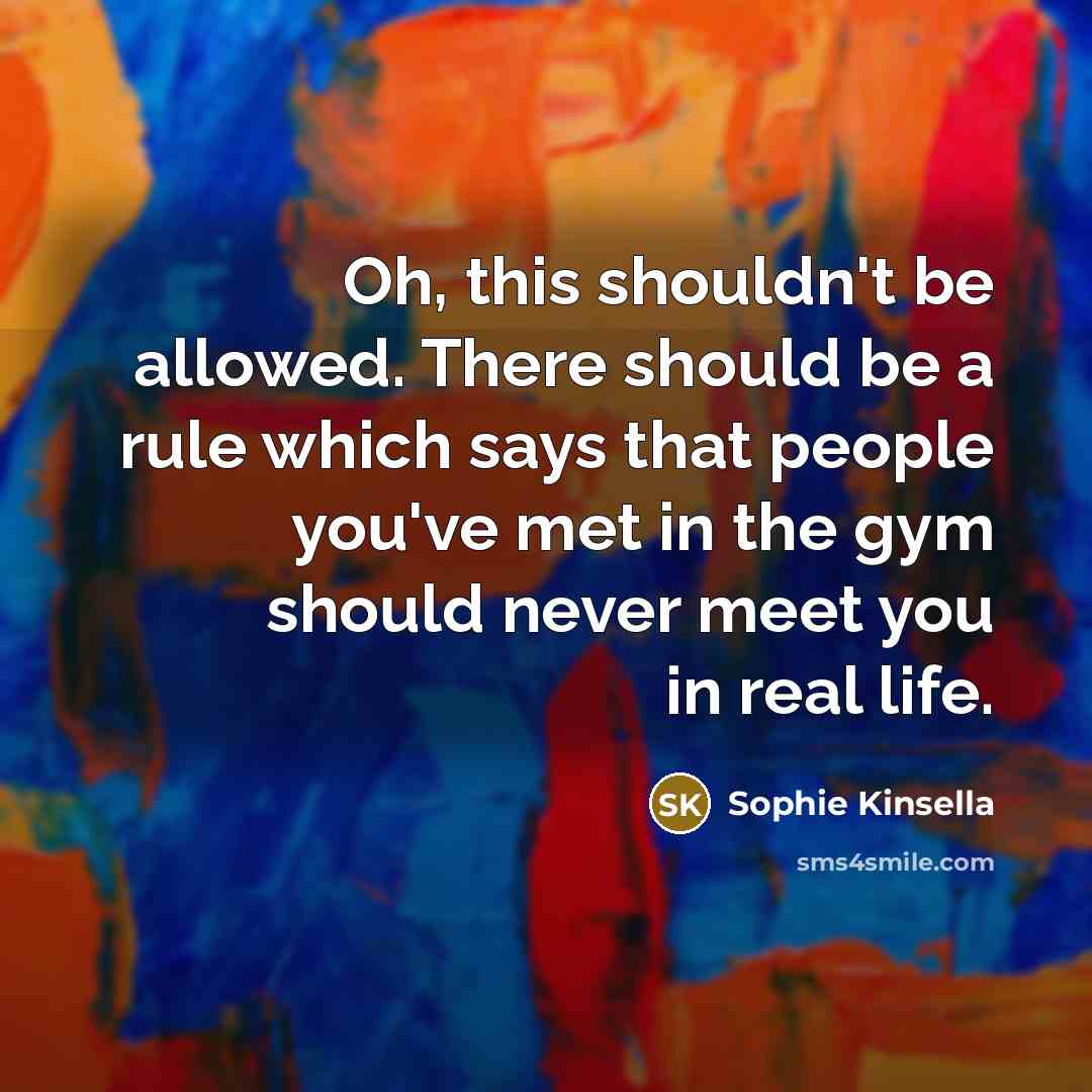 “Oh, this shouldn't be allowed. There should be a rule…” quote by Sophie Kinsella
