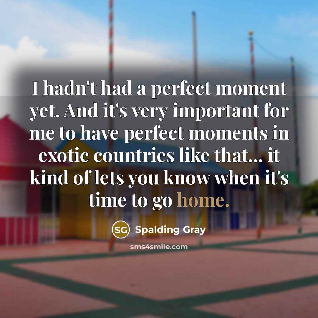 “I hadn't had a perfect moment yet. And it's very…” quote by Spalding Gray