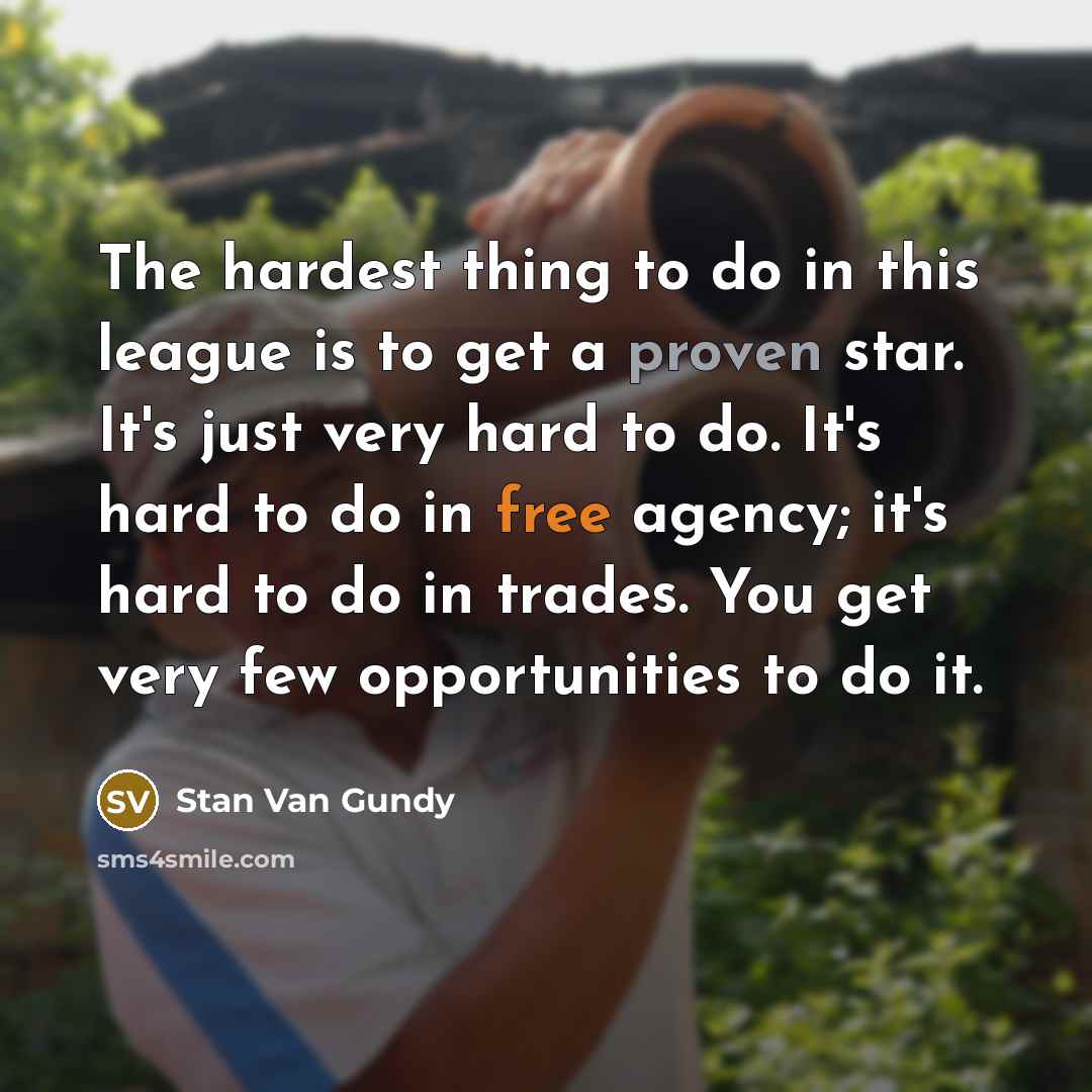 “The hardest thing to do in this league is to…” quote by Stan Van Gundy