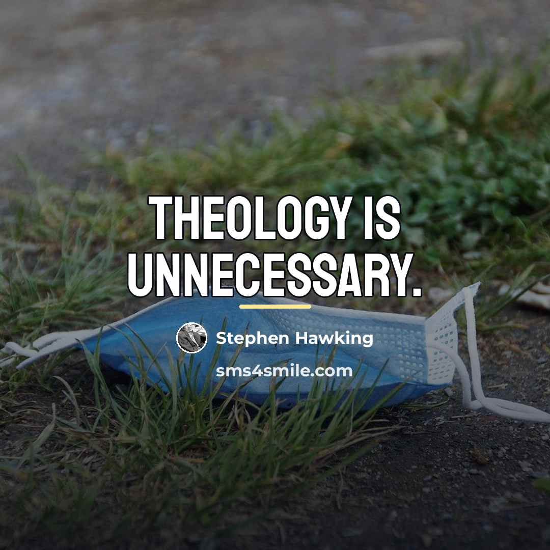 “Theology is unnecessary.…” quote by Stephen Hawking