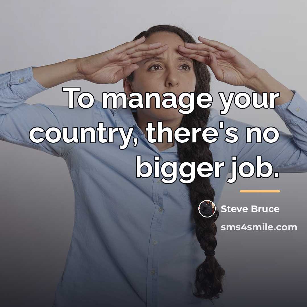 “To manage your country, there's no bigger job.…” quote by Steve Bruce