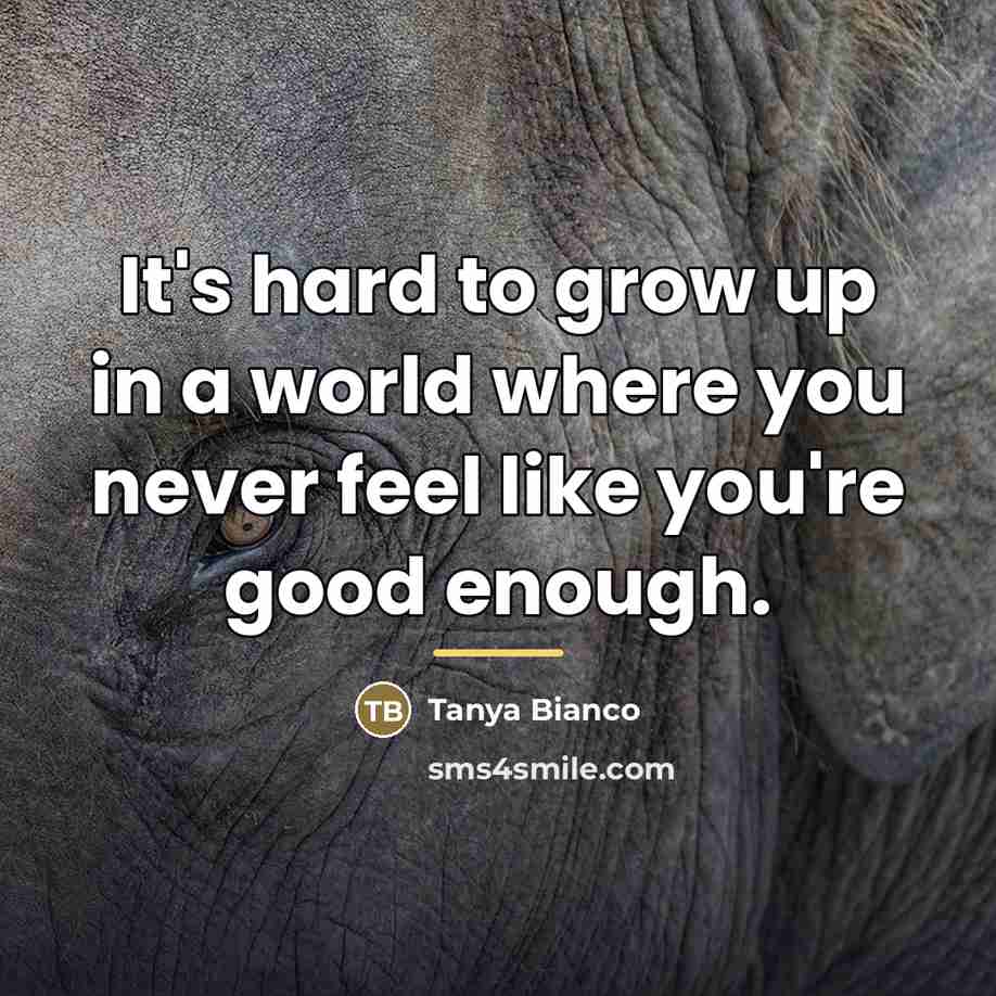 “It's hard to grow up in a world where you…” quote by Tanya Bianco