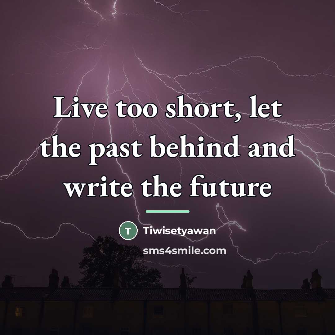 “Live too short, let the past behind and write the…” quote by Tiwisetyawan