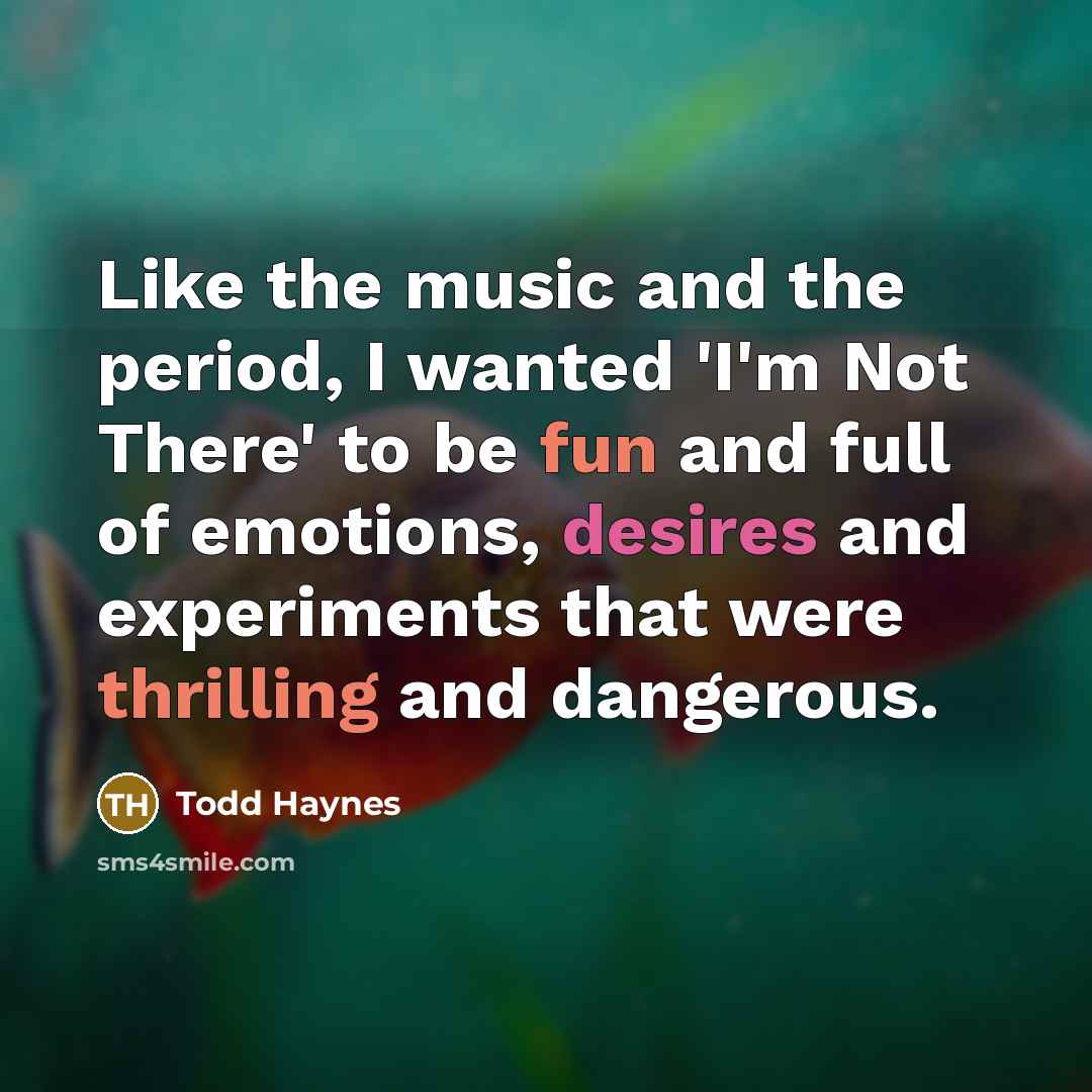 “Like the music and the period, I wanted 'I'm Not…” quote by Todd Haynes