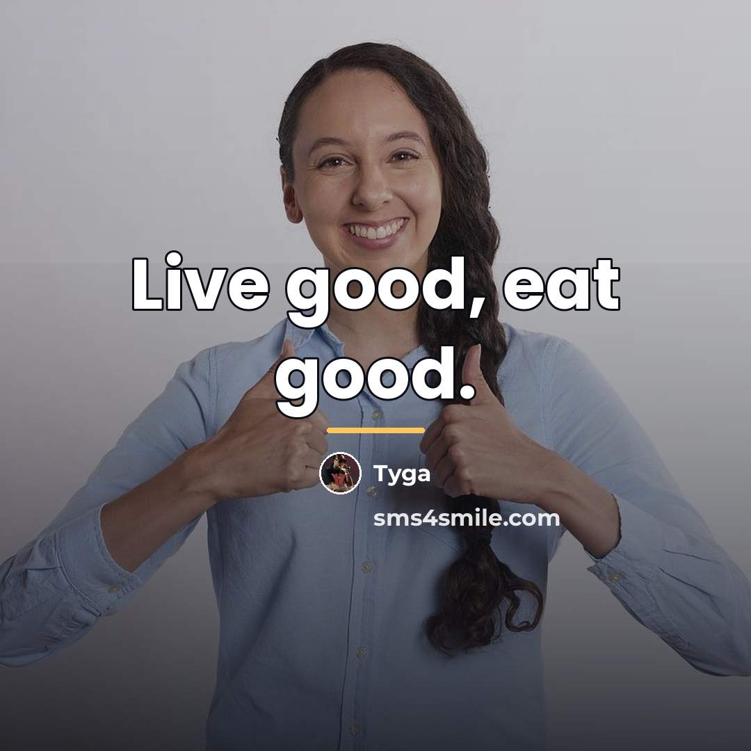 “Live good, eat good.…” quote by Tyga