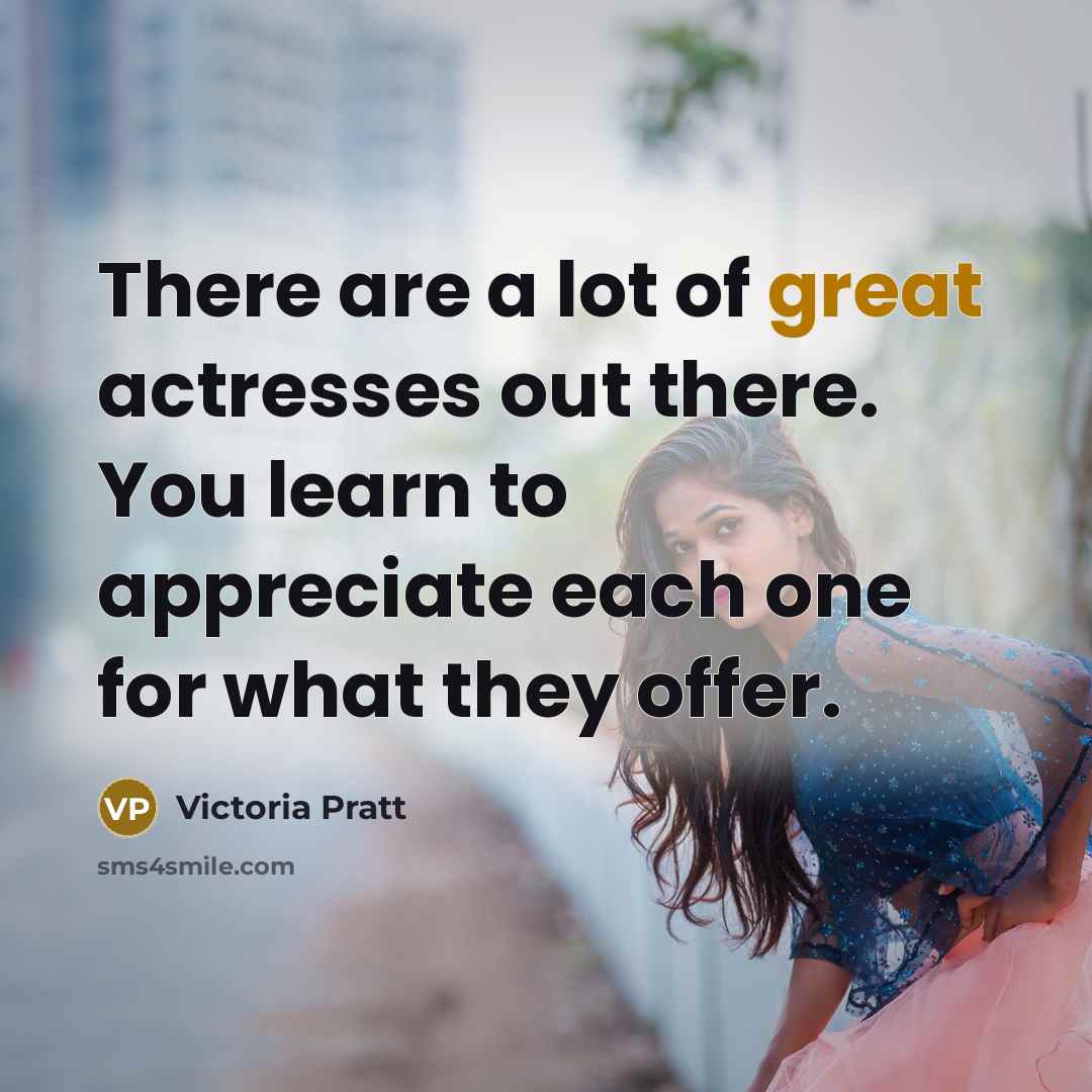 “There are a lot of great actresses out there. You…” quote by Victoria Pratt